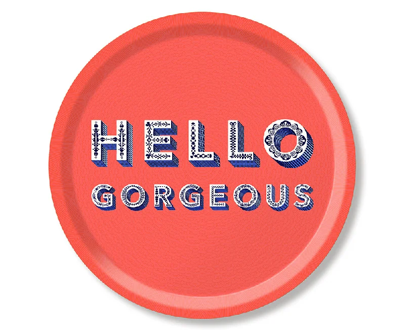 Word Round Tray - Hello Gorgeous - by Jamida