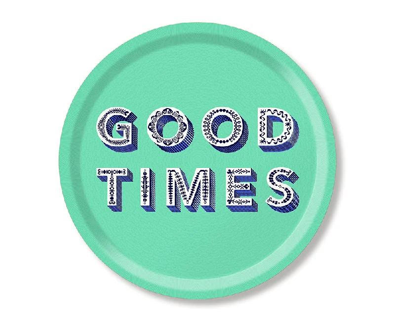 Word Round Tray - Good Times - by Jamida